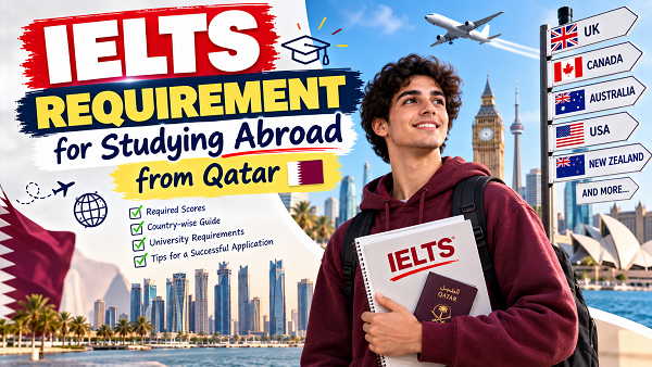 IELTS Requirement for Studying Abroad from Qatar: Scores & Guide